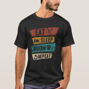 Funny Dog Grooming Eat Sleep Groom Wiederholung Pe T-Shirt