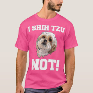 Funny Dog I Shih Tzu Not Dog Puppy  T-Shirt