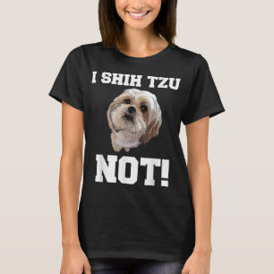 Funny Dog I SHIH TZU NOT Doppy Puppy T-Shirt