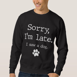 Funny Dog Lover Geschenk, Entschuldigung, ich bin Sweatshirt