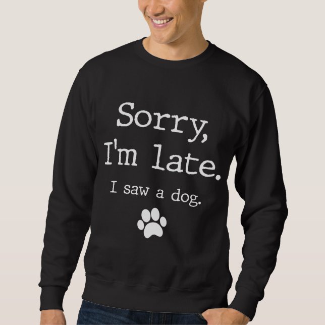Funny Dog Lover Geschenk, Entschuldigung, ich bin  Sweatshirt (Vorderseite)
