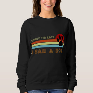 Funny Dog Lover Geschenk, Entschuldigung, ich bin Sweatshirt