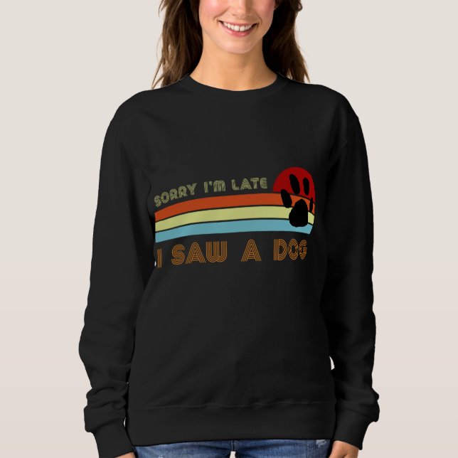 Funny Dog Lover Geschenk, Entschuldigung, ich bin  Sweatshirt (Vorderseite)