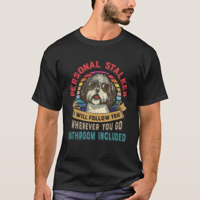 Funny Dog Lover Gift Personal Stalker Shih Tzu Dog T-Shirt (Vorderseite)