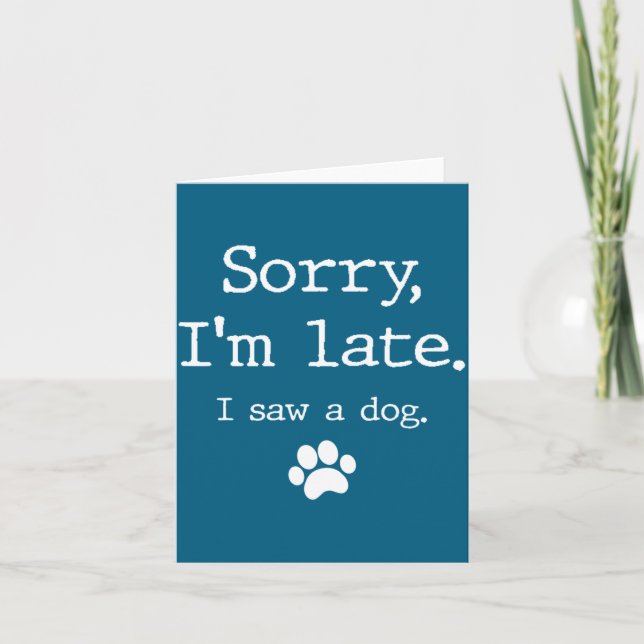 Funny Dog Lover Gift Sorry Im Late I Saw A Dog 0  Karte (Vorderseite)
