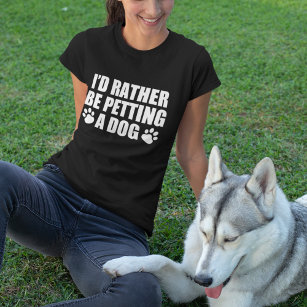 Funny Dog Lover, ich würde lieber einen Hund verpu T-Shirt