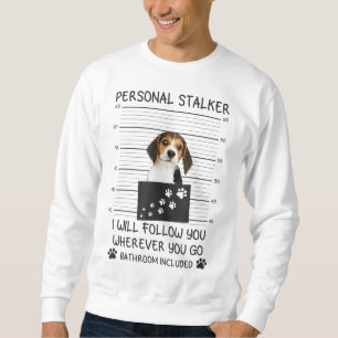 Funny Dog Lover Personal Stalker Ich werde Ihnen f Sweatshirt