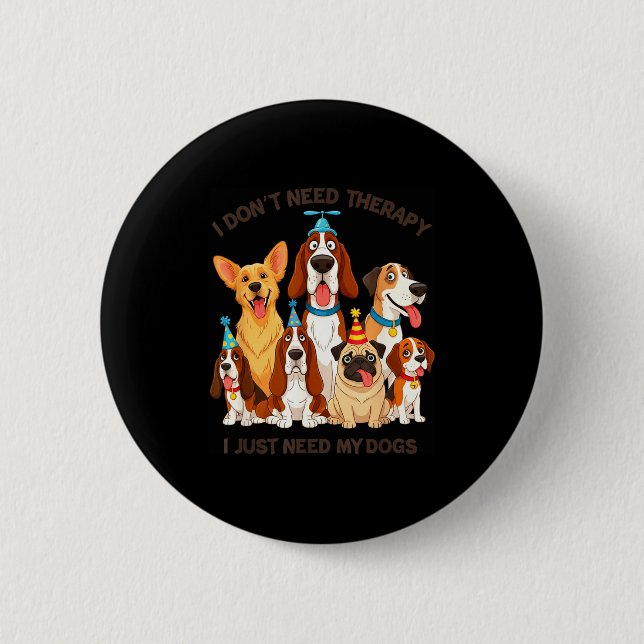 Funny Dog Lover Quote I Don’t Need Therapy Dogs  Button (Vorderseite)