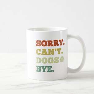 Funny Dog Lover Sorry können Hunde nicht beiseite Kaffeetasse
