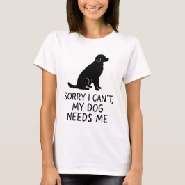 Funny Dog Lover T - Shirt - Mein Hund braucht mich