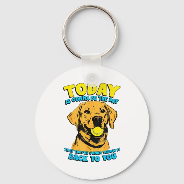 Funny Dog Quote Today Is Gonna Be The Day Tennis B Schlüsselanhänger (Vorderseite)