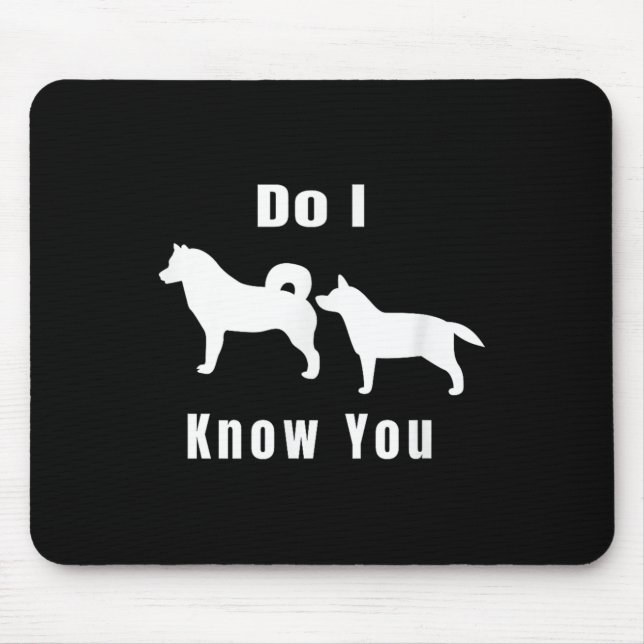 Funny Dog T _ Excuse Me, Do I Know You _ Gift  Mousepad (Vorne)