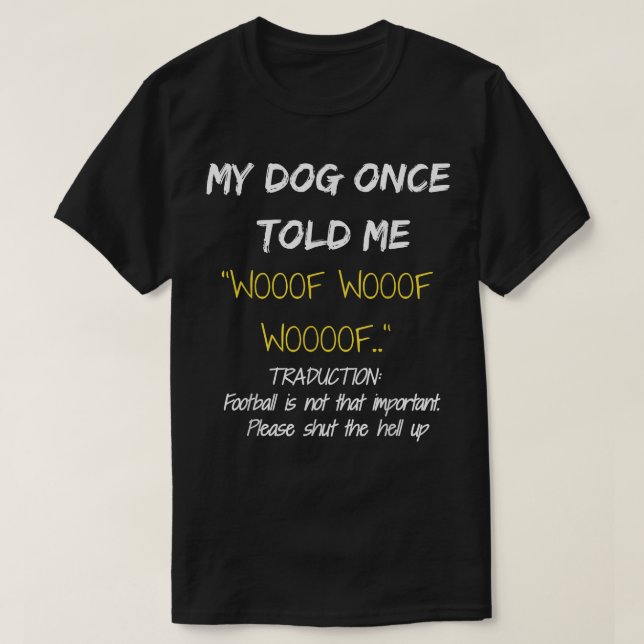 Funny Dog T - Shirt Mein Hund sagte mir einmal weg (Design vorne)
