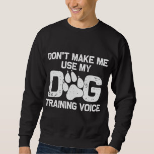 Funny Dog Trainer Gift For Men Dog Training Sweatshirt