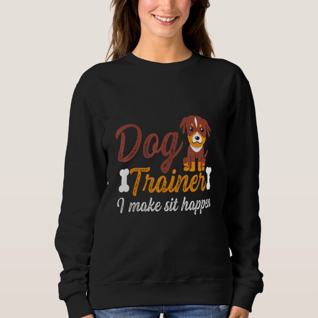 Funny Dog Trainer Ich mache Sit Happens Sweatshirt (Vorderseite)