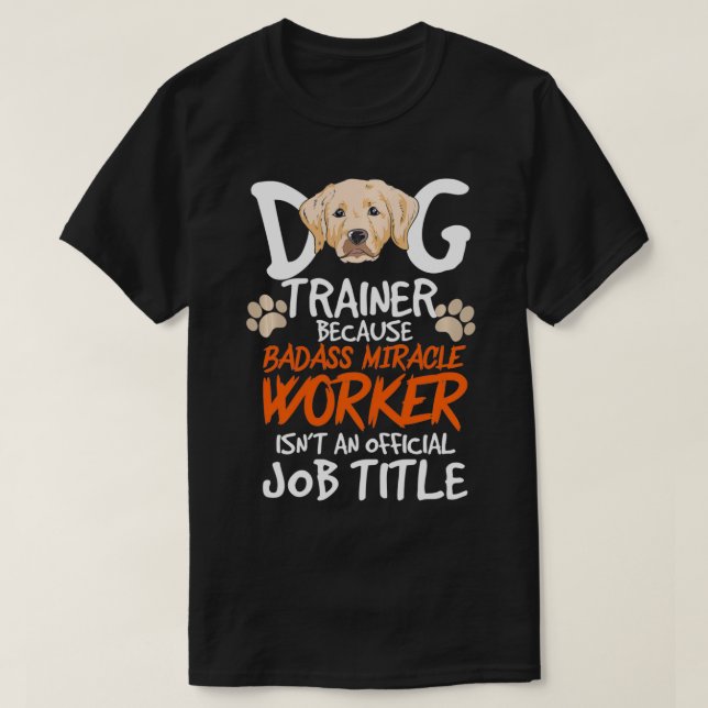 Funny Dog Trainer Quote For A Dog Trainer T-Shirt (Design vorne)