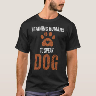 Funny Dog Trainer - Training Humans Speak Dog T-Shirt