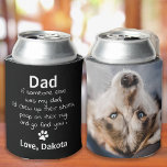 Funny Dog Vater Personalisiertes Haustier Foto Dosenkühler<br><div class="desc">Überraschen Sie Ihren Lieblingshund Vater an diesem Vatertag, seinen Geburtstag, Weihnachten oder jede Gelegenheit mit diesem super niedlichen und lustigen Hundedad kann cooler. "Wenn jemand anderes mein Vater wäre, würde ich ihre Schuhe aufkauen, auf ihren Teppich gekackt und dich finden!" Ein perfektes Geschenk vom Hund ! Personalisieren Sie mit dem...</div>