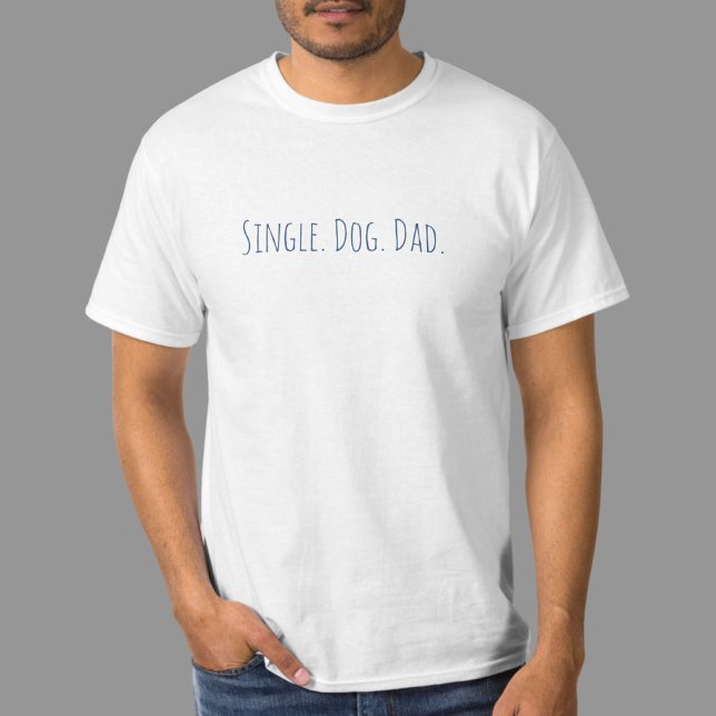 Funny Dog Vater Zitat Single Vater T - Shirt (This is a great shirt for the dog dad! Single Dog Dad is a custom design. Makes the perfect gift!)
