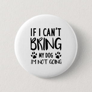 Funny Dog, wenn ich meinen Hund nicht mitbringen k Button
