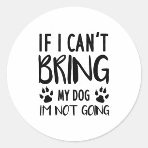 Funny Dog, wenn ich meinen Hund nicht mitbringen k Runder Aufkleber