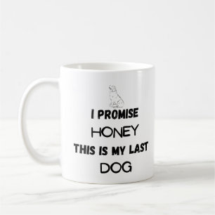 Funny Dog Zitat: Ich verspreche ... Letzter Hund Kaffeetasse
