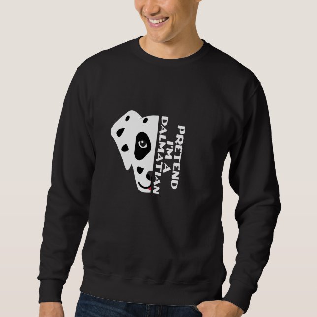 Funny Dog Zitat, so tun, als wäre ich ein Dalmatin Sweatshirt (Vorderseite)