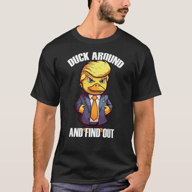 Funny Donald Trump Duck Around And Find Out Pun Sa T-Shirt (Vorderseite)