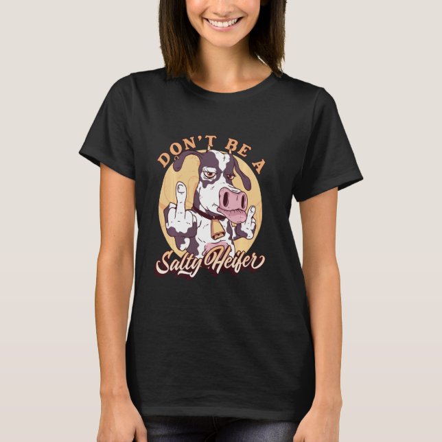 Funny Dont be a salty Heifer Weibliche Kuh Ruderku T-Shirt (Vorderseite)