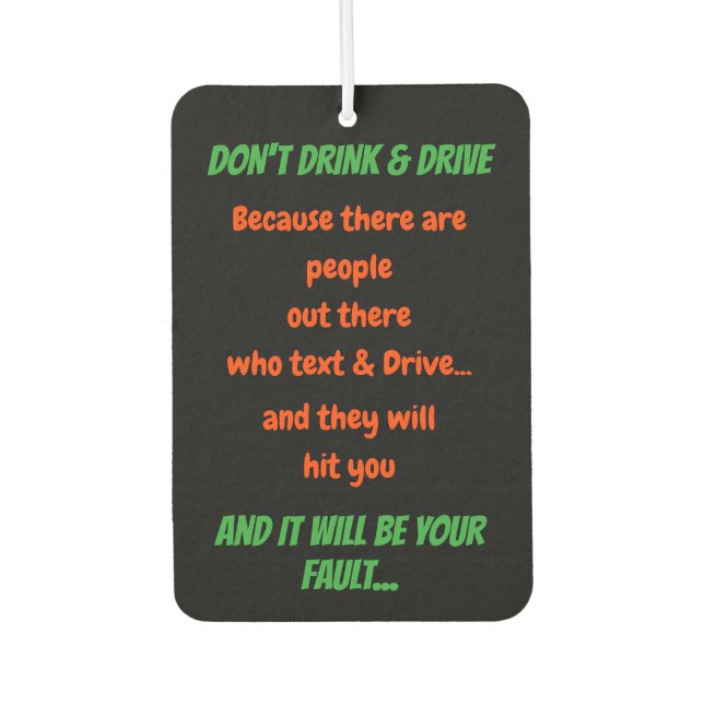 Funny Don't Drink and Drive Quote Car Auto Dekor Autolufterfrischer (Vorderseite)