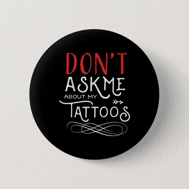 Funny Dont Fragte mich über meine Tattoos Piercing Button (Vorderseite)