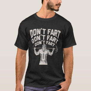 Funny Don't Furz Fitness Gym Workout Weights Lifti T-Shirt