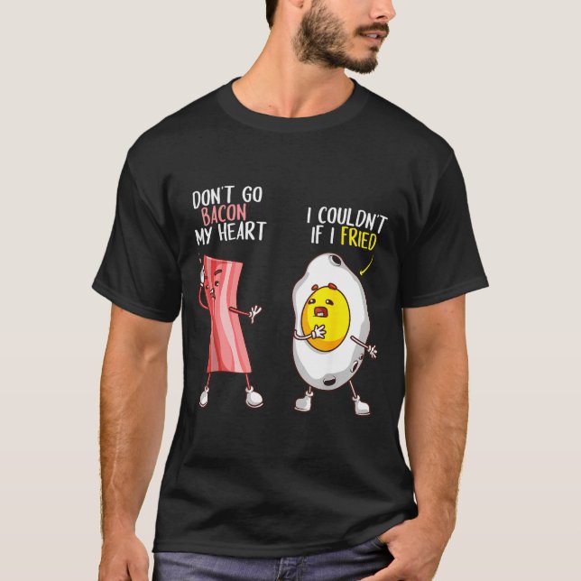 Funny Don't Go Bacon My Heart Cool Bacon And Egg G T-Shirt (Vorderseite)