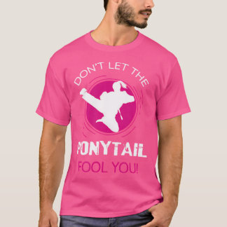 Funny Dont Lasse den Ponyschwanz Narr für Karate G T-Shirt