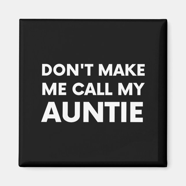 Funny Don't Make Me Call My Auntie For Kids  Magnet (Vorne)