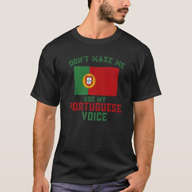 Funny Don't Make Me Use My Portuguese Voice Portug T-Shirt (Vorderseite)