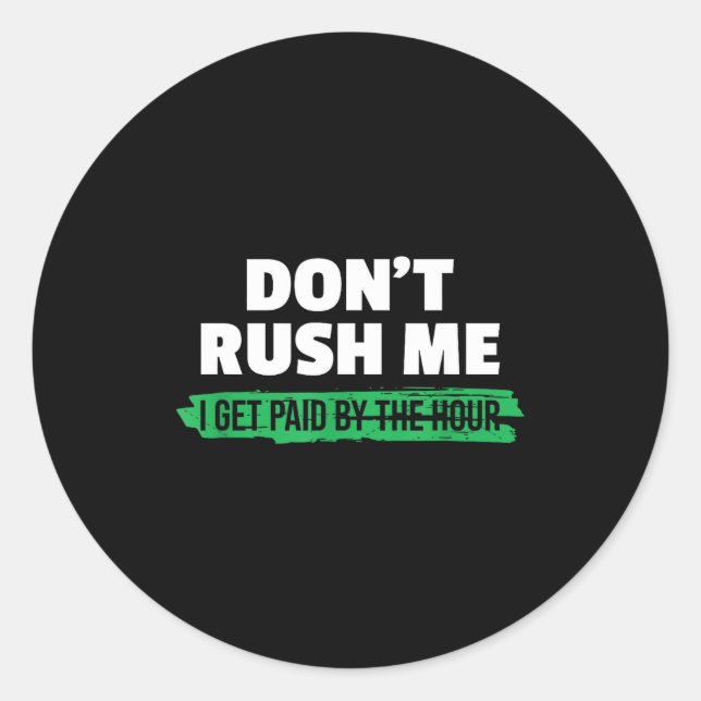 Funny Don't Rush Me I Get Paid By The Hour Sarcasm Runder Aufkleber (Vorderseite)