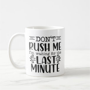 Funny Don't rush Me Sarcastic Kaffeetasse
