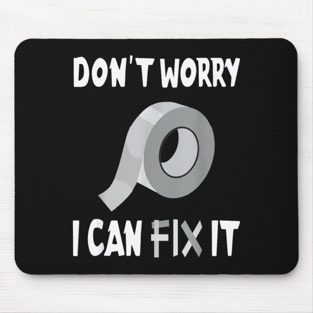 Funny Don't Worry - I Can Fix It - Duct Tape  Mousepad (Vorne)