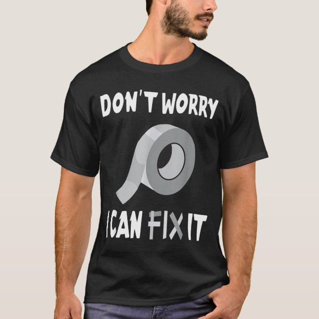 Funny Don't Worry - I Can Fix It - Duct Tape  T-Shirt (Vorderseite)