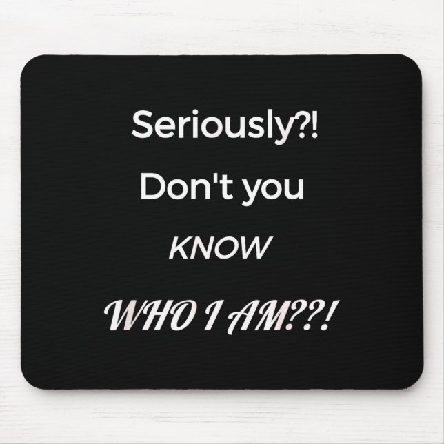 Funny Don't You Know Who I Am_ Statement Gift  Mousepad (Vorne)