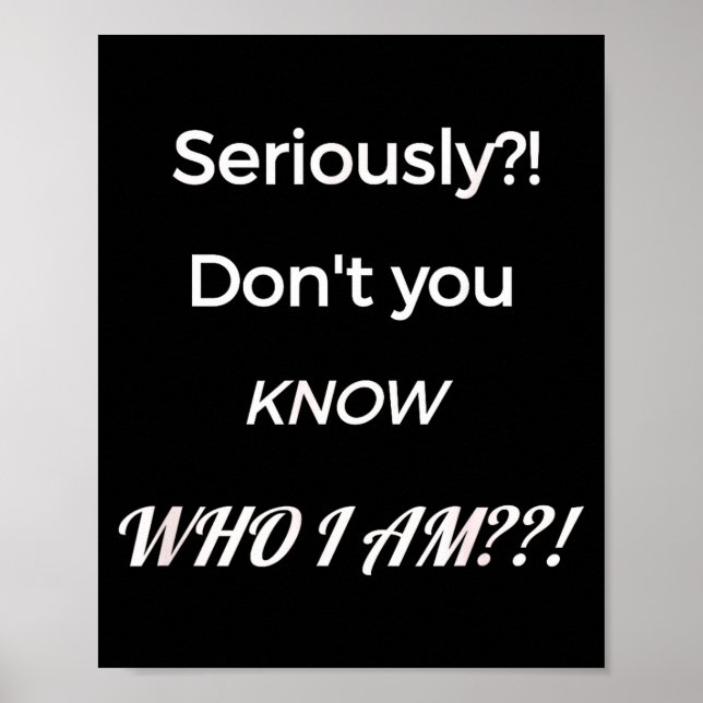 Funny Don't You Know Who I Am_ Statement Gift  Poster (Vorne)