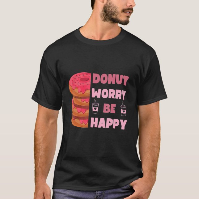Funny Donut, Donut Worry Be Happy Doughnut Men Wom T-Shirt (Vorderseite)