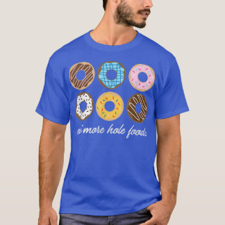 Funny Donut , Essen Sie mehr Hole Foods Niedliches T-Shirt