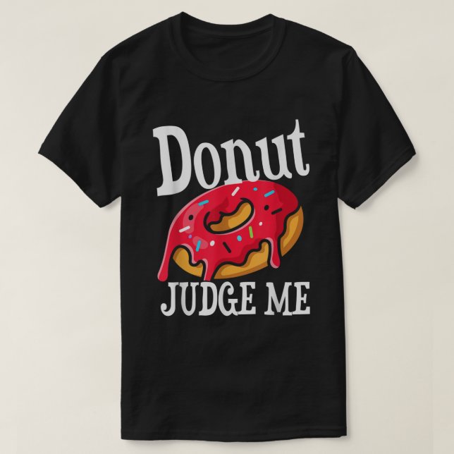 Funny Donut Judge Me I Donut Care Outfit T-Shirt (Design vorne)