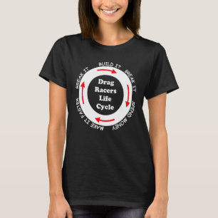 Funny Drag Racers Life Cycle Typ Sprichwort Zitat T-Shirt