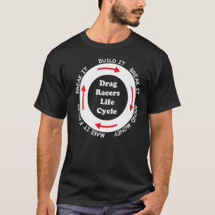 Funny Drag Racers Life Cycle Typ Sprichwort Zitat T-Shirt