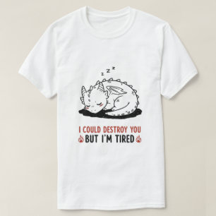 Funny Dragon "Ich könnte dich zerstören, aber ich T-Shirt