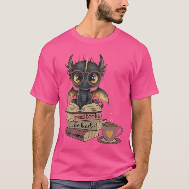 Funny Dragon Read Books Be Kind Stay Weird Book Lo T-Shirt (Vorderseite)