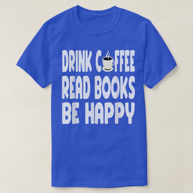 Funny Drink Coffee Books Zitat Buch Lover Reading T-Shirt (Design vorne)